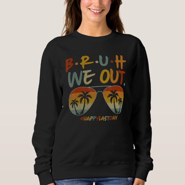 Bruh We Out Summer Break Teacher Appreciation Last Sweatshirt (Vorderseite)