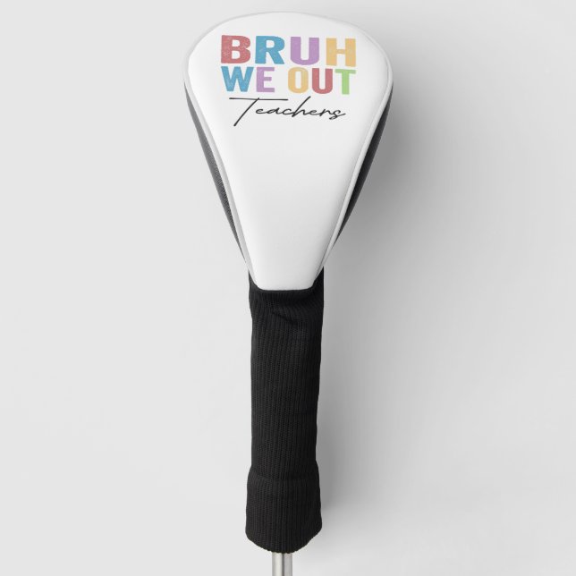 Bruh We out Teacher Bruh Teacher letzte Schule Golf Headcover (Vorderseite)