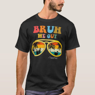 Bruh We out Teacher Funny Teacher Summer T-Shirt