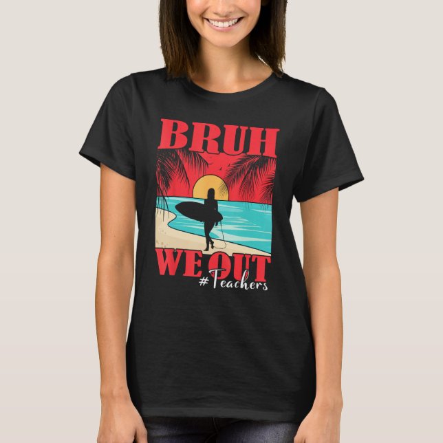 Bruh We Out Teacher Happy Last Day Of School Teach T-Shirt (Vorderseite)