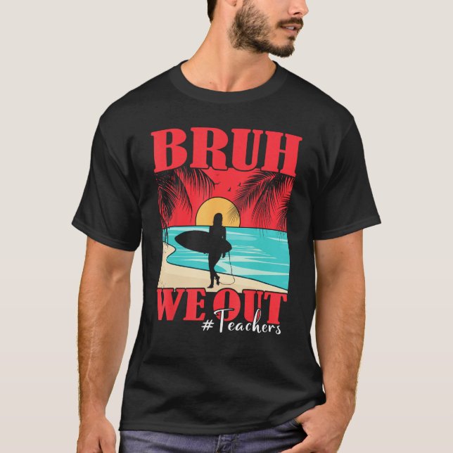Bruh We Out Teacher Happy Last Day Of School Teach T-Shirt (Vorderseite)