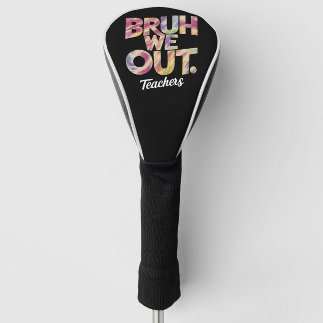 Bruh We out Teacher Letzten Sommer Break Gefärbte  Golf Headcover (Vorderseite)