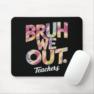 Bruh We out Teacher Letzten Sommer Break Gefärbte  Mousepad