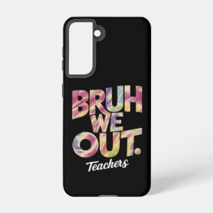 Bruh We out Teacher Letzten Sommer Break Gefärbte Samsung Galaxy Hülle