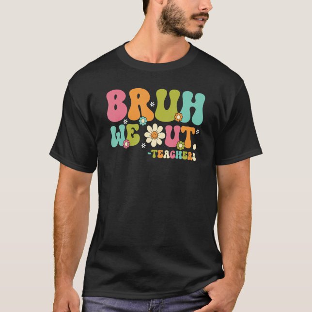 Bruh We Out Teacher Summer Vacation Last Day of Sc T-Shirt (Vorderseite)