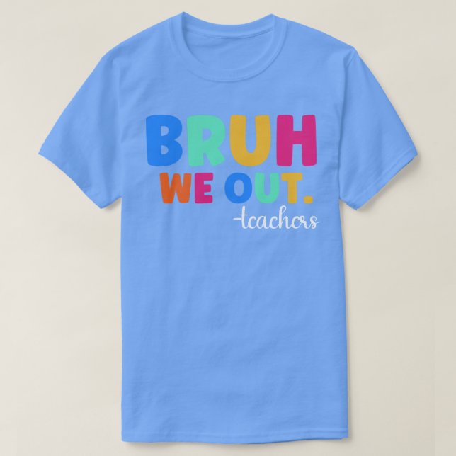 Bruh We out Teachers 1 T-Shirt (Design vorne)