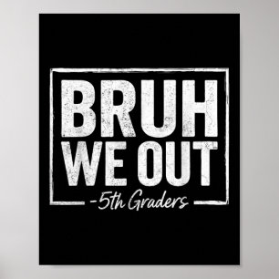 Bruh We out Teachers 5th Grade Abschluss Letzten T Poster