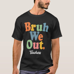Bruh We out Teachers, der Sommer ist hier! T-Shirt