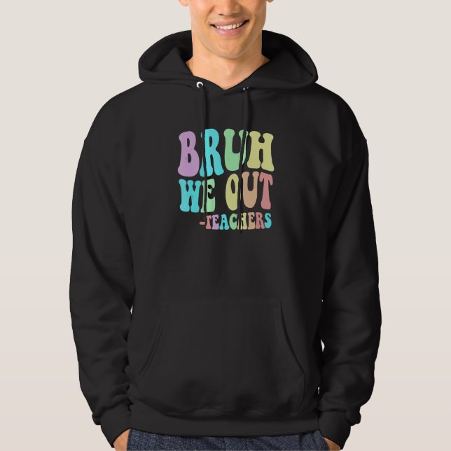 BRUH WE OUT Teachers End Last Day Of School Gradua Hoodie (Vorderseite)