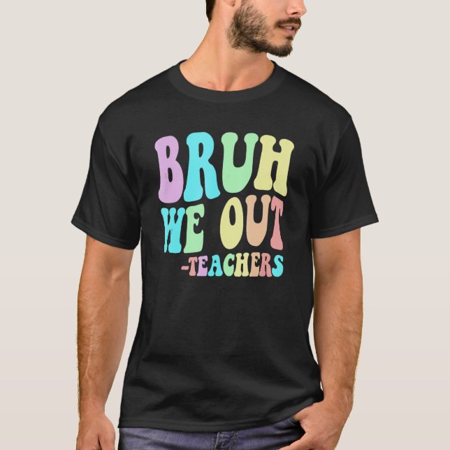 BRUH WE OUT Teachers End Last Day Of School Gradua T-Shirt (Vorderseite)