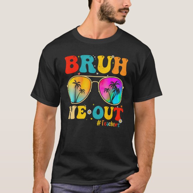 Bruh We Out Teachers End Of School Year Teacher He T-Shirt (Vorderseite)