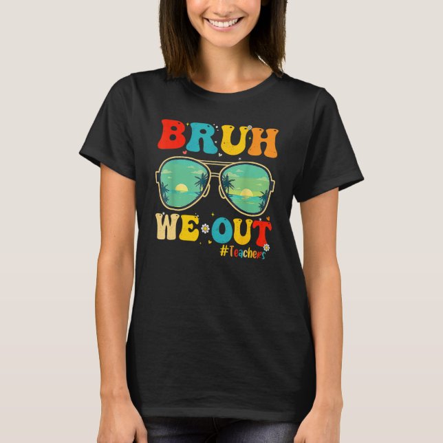 Bruh We Out Teachers End Of School Year Teacher He T-Shirt (Vorderseite)