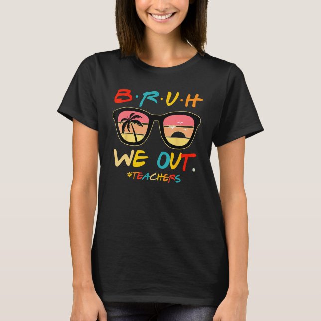 Bruh We Out Teachers End Of School Year Teacher He T-Shirt (Vorderseite)