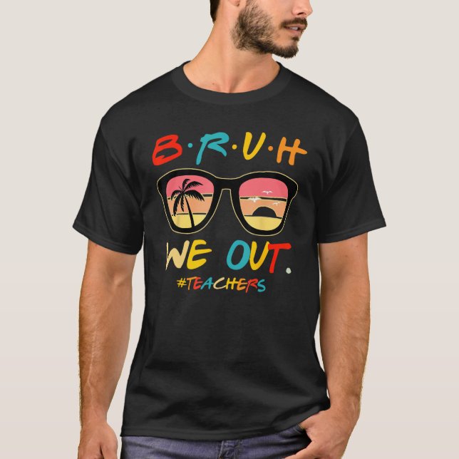 Bruh We Out Teachers End Of School Year Teacher He T-Shirt (Vorderseite)