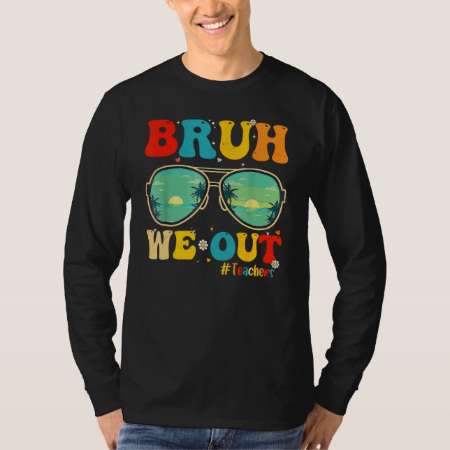 Bruh We Out Teachers End Of School Year Teacher He T-Shirt (Vorderseite)