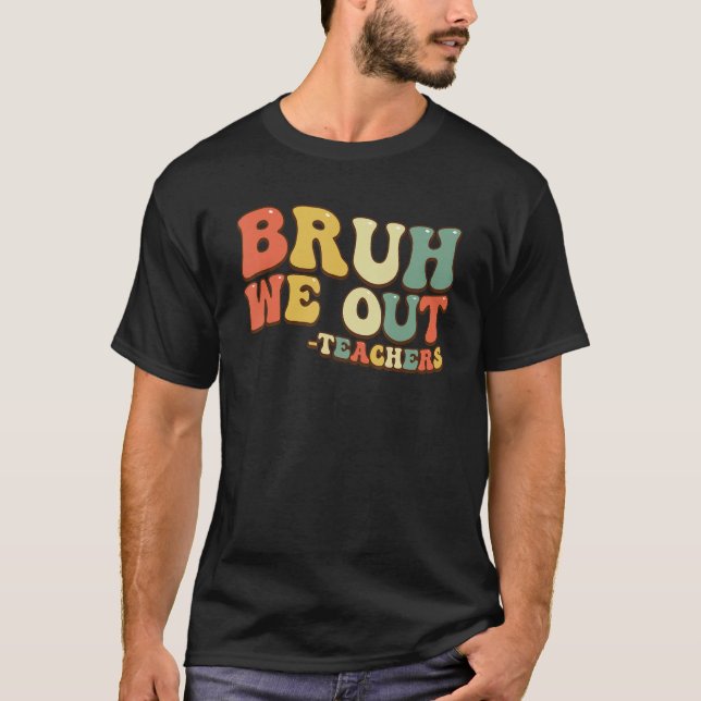 Bruh We Out Teachers End Of School Year Teacher Su T-Shirt (Vorderseite)
