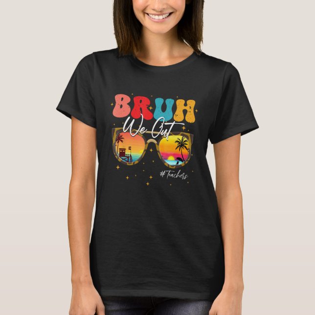 Bruh We Out Teachers end Of School Year Teacher Su T-Shirt (Vorderseite)