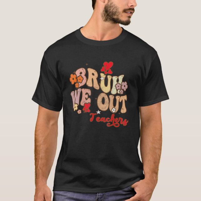 Bruh We Out Teachers Groovy End Of School Year Tea T-Shirt (Vorderseite)