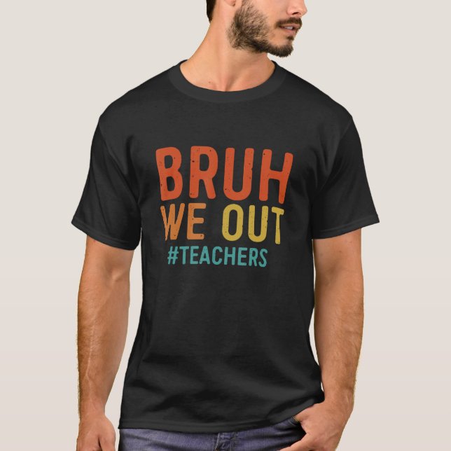 Bruh We Out Teachers Happy Last Day Of School Grad T-Shirt (Vorderseite)
