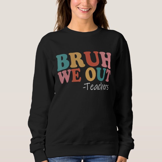 Bruh We Out Teachers Happy Last Day Of School Retr Sweatshirt (Vorderseite)
