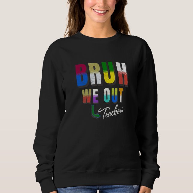 Bruh We Out Teachers Happy Last Day Of School Retr Sweatshirt (Vorderseite)