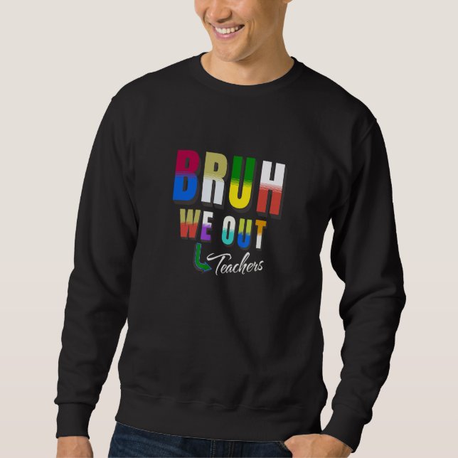 Bruh We Out Teachers Happy Last Day Of School Retr Sweatshirt (Vorderseite)