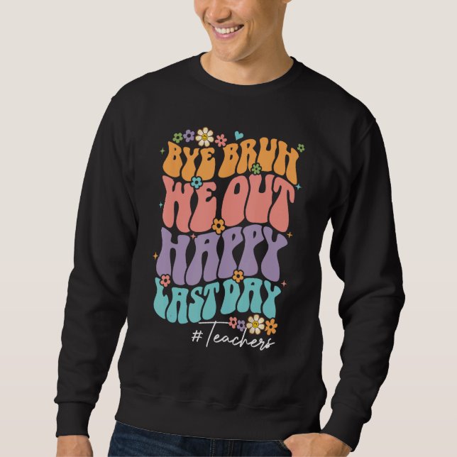 Bruh We Out Teachers  Happy Last Day Of School Tea Sweatshirt (Vorderseite)