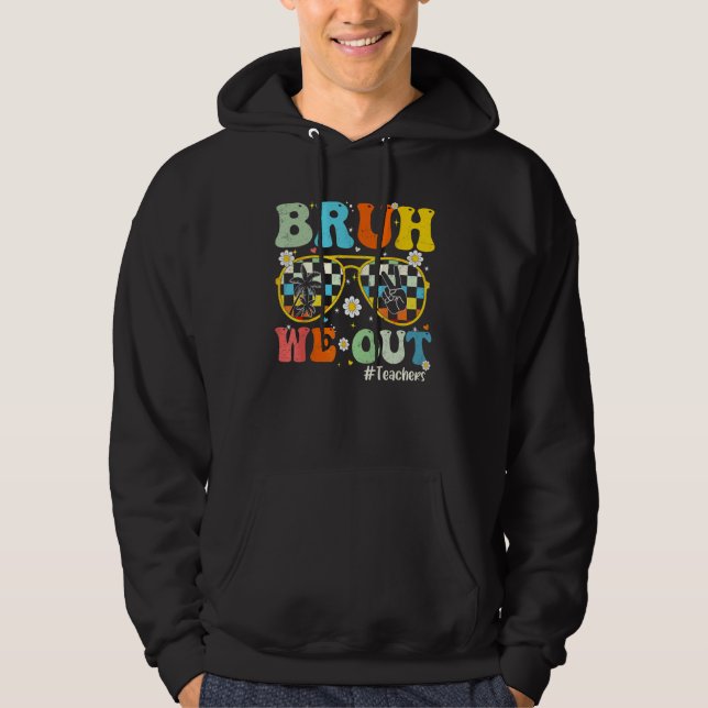 Bruh We Out Teachers Last Day Of School End Of Sch Hoodie (Vorderseite)
