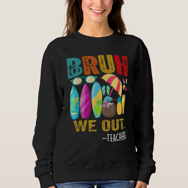 Bruh We Out Teachers Last Day of School End Of Sch Sweatshirt (Vorderseite)