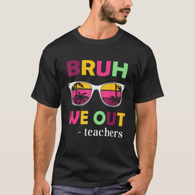 Bruh We Out Teachers Last day of School end of sch T-Shirt (Vorderseite)