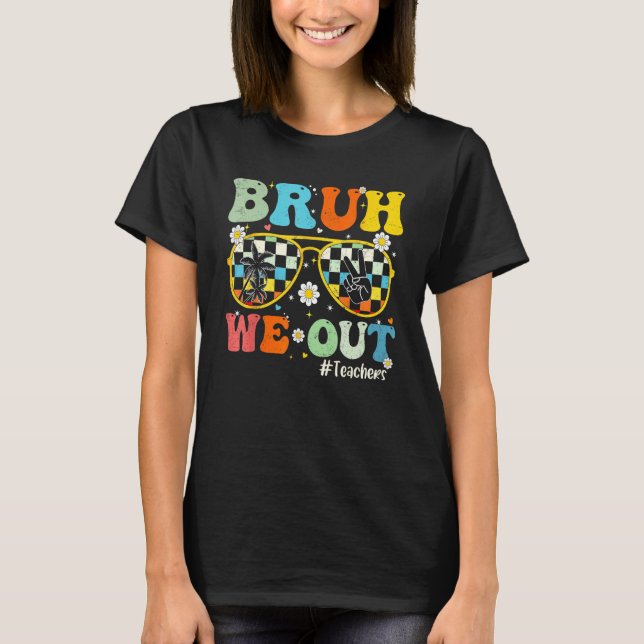 Bruh We Out Teachers Last Day Of School End Of Sch T-Shirt (Vorderseite)
