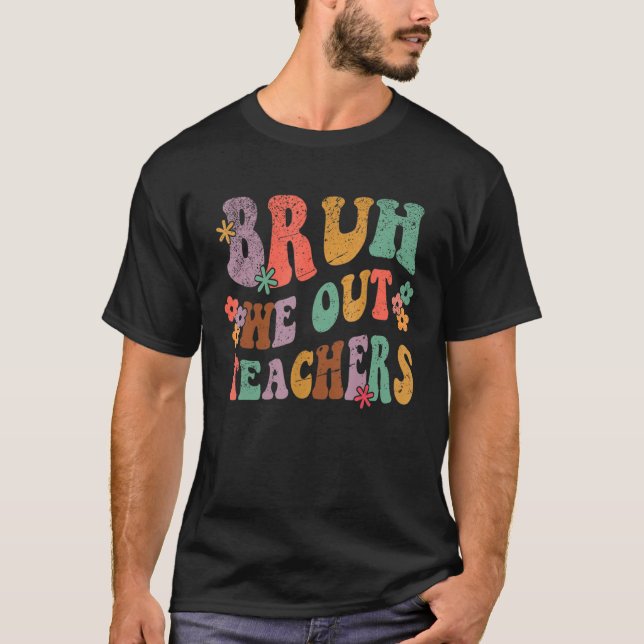 Bruh We Out Teachers Last Day of School Hello Summ T-Shirt (Vorderseite)