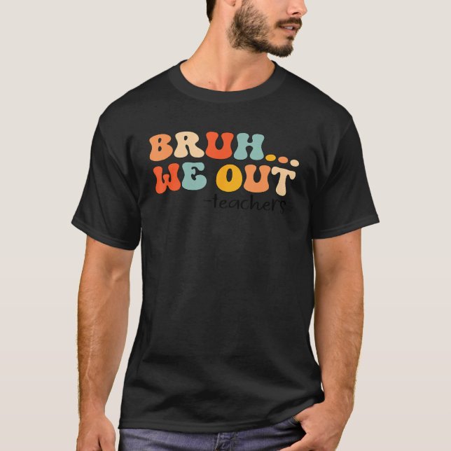 Bruh We out Teachers Last Day Of schools Out for S T-Shirt (Vorderseite)