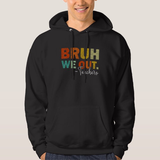 Bruh We Out Teachers  Last Schoolday Hoodie (Vorderseite)