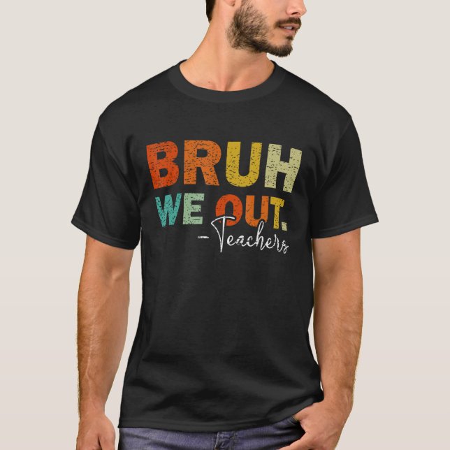 Bruh We Out Teachers  Last Schoolday T-Shirt (Vorderseite)