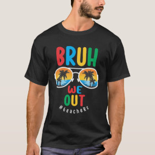 Bruh We out Teachers - Letzter Schultag T-Shirt