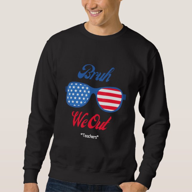 Bruh We Out Teachers School Graduation Cheerful Fu Sweatshirt (Vorderseite)