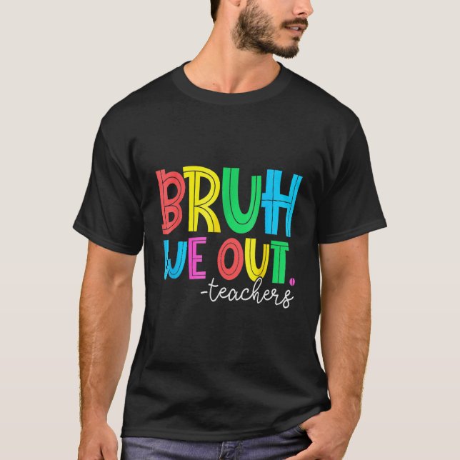 Bruh We Out Teachers Student Happy Last Day Of Sch T-Shirt (Vorderseite)