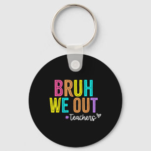 Bruh We out Teachers Summer Break Happy letzten Ta Schlüsselanhänger