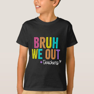Bruh We out Teachers Summer Break Happy letzten Ta T-Shirt