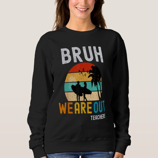 Bruh We Out Teachers Summer End Of School Men Wome Sweatshirt (Vorderseite)