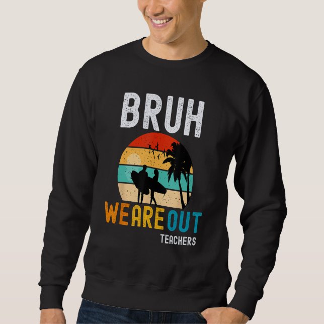 Bruh We Out Teachers Summer End Of School Men Wome Sweatshirt (Vorderseite)
