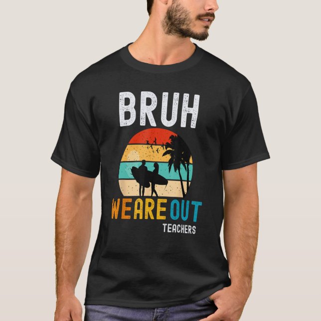 Bruh We Out Teachers Summer End Of School Men Wome T-Shirt (Vorderseite)