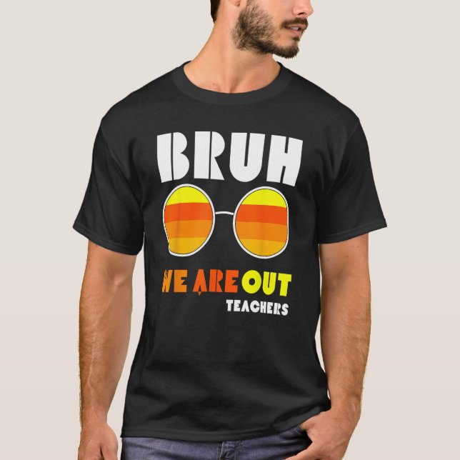 Bruh We Out Teachers Summer End Of School Men Wome T-Shirt (Vorderseite)