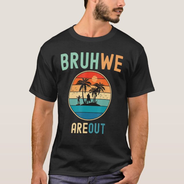 Bruh We Out Teachers Summer End Of School Men Wome T-Shirt (Vorderseite)