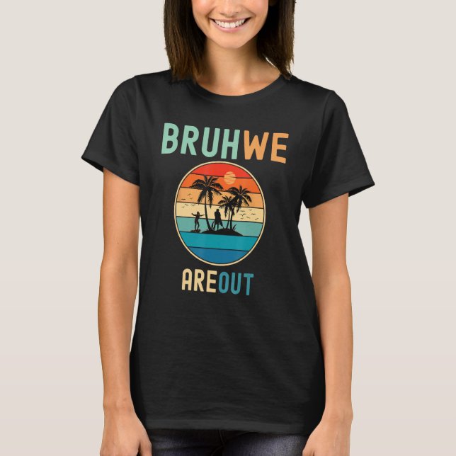 Bruh We Out Teachers Summer End Of School Men Wome T-Shirt (Vorderseite)