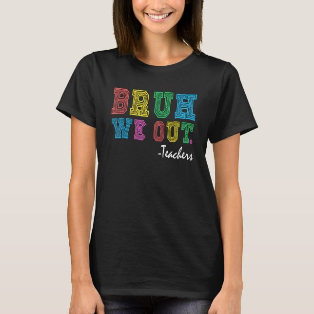 Bruh We Out Teachers Summer Last Day Of School Coo T-Shirt (Vorderseite)