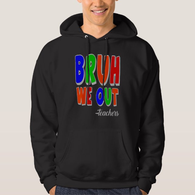 Bruh We Out Teachers Summer Last Day Of School Hoodie (Vorderseite)