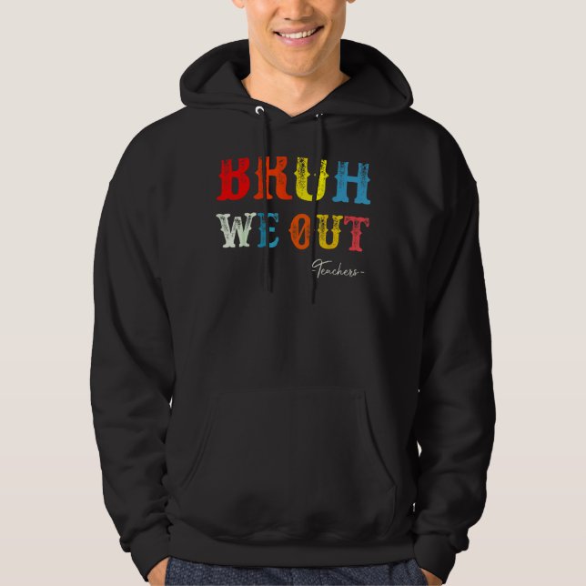 Bruh We Out Teachers Summer Last Day Of School Men Hoodie (Vorderseite)