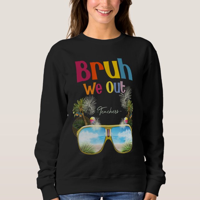 Bruh We Out Teachers Summer Last Day Of School Men Sweatshirt (Vorderseite)